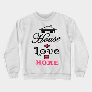 House Love Home Crewneck Sweatshirt